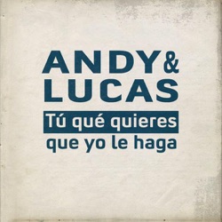 Andy & Lucas - Tu Qué Quieres Que Yo Le Haga