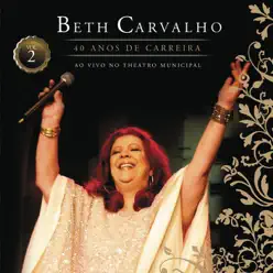 Beth Carvalho - 40 Anos de Carreira, Vol. 2 (Ao Vivo No Theatro Municipal) - Beth Carvalho