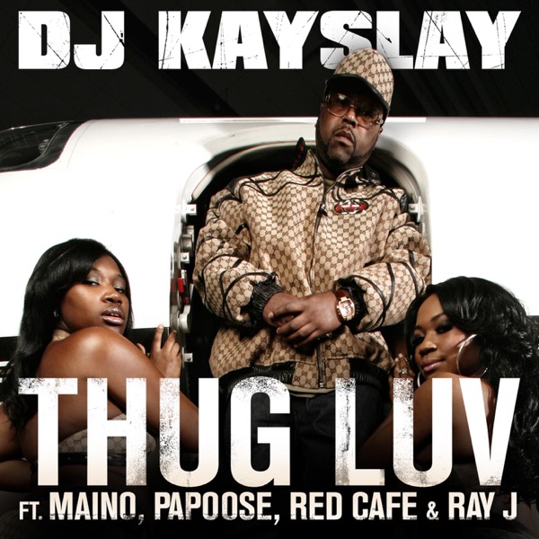 Thug Luv (feat. Maino, Papoose, Red Cafe & Ray J) - Single - DJ Kay Slay