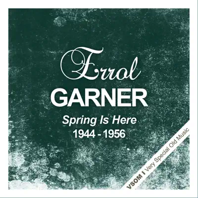 Spring Is Here (1944 - 1956) - Erroll Garner Spring Is Here (1944 - 1956) - Erroll Garner
