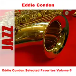 Eddie Condon Selected Favorites Volume 6 - Eddie Condon