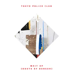 Wait Up (Boots of Danger) - Single - Tokyo Police Club