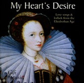 My Heart's Desire: Love Songs and Ballads from the Elizabethan Age