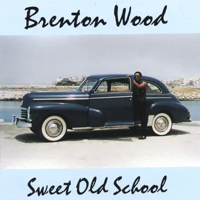 Sweet Old School - Brenton Wood Sweet Old School - Brenton Wood
