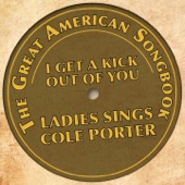 The Great American Songbook: Ladies Sings Cole Porter - I Get a Kick Out of You artwork