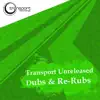 Stream & download Transport Unreleased Dubs & Re-Rubs