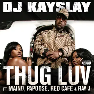 Thug Luv (feat. Maino, Papoose, Red Cafe & Ray J) - Single by DJ Kay Slay album reviews, ratings, credits