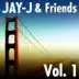 Jay-J & Friends, Vol. 1 (The 2006 Shifted Music Re-Mastered Collection) album cover