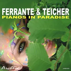 Pianos in Paradise - Ferrante & Teicher Pianos in Paradise - Ferrante & Teicher