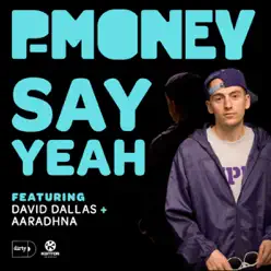 Say Yeah (Remixes) [feat. David Dallas & Aaradhna] - P-Money
