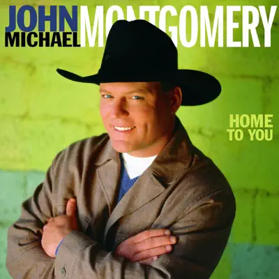 Home to You - John Michael Montgomery
