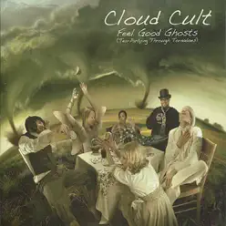 Feel Good Ghosts (Tea-Partying Through Tornadoes) - Cloud Cult