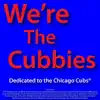 We're the Cubbies: Dedicated to the Chicago Cubs song lyrics