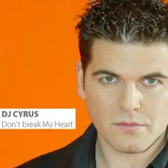 Don't Break My Heart - EP by DJ Cyrus album reviews, ratings, credits