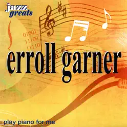 Erroll Garner: Play Piano for Me - Erroll Garner Erroll Garner: Play Piano for Me - Erroll Garner