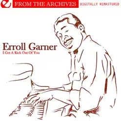 I Get a Kick Out of You - from the Archives (Digitally Remastered) (Re-mastered) - Erroll Garner I Get a Kick Out of You - from the Archives (Digitally Remastered) (Re-mastered) - Erroll Garner