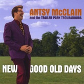 Antsy Mcclain and the Trailer Park Troubadours - New Good Old Days