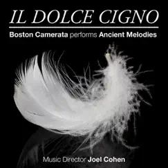 Il Dolce Cigno - Boston Camerata Performs Ancient Melodies by Boston Camerata & Joel Cohen album reviews, ratings, credits