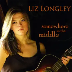 Somewhere In the Middle - Liz Longley Somewhere In the Middle - Liz Longley