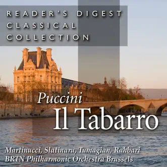 Reader's Digest Classical Collection: Puccini: Il Tabarro by BRTN Philharmonic Orchestra, Alexander Rahbari, Maria Slatinaru, Eduard Tumagian & Nicola Martinucci album reviews, ratings, credits