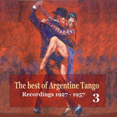 The Best of Argentine Tango, Vol. 3 / 78 Rpm Recordings 1927 - 1957 - Various Artists