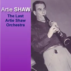The Last Artie Shaw Orchestra - Artie Shaw The Last Artie Shaw Orchestra - Artie Shaw