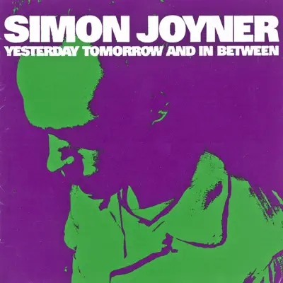 Yesterday Tomorrow and In Between - Simon Joyner