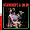 Challengers A Go Go (Remastered) album lyrics, reviews, download
