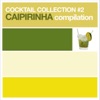 Cocktail Collection Volume 2 - Caipirinha Compilation