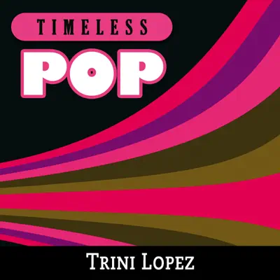 Timeless Pop: Trini Lopez - Trini Lopez