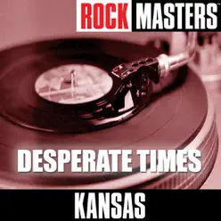 Rock Masters: Desperate Times - Kansas