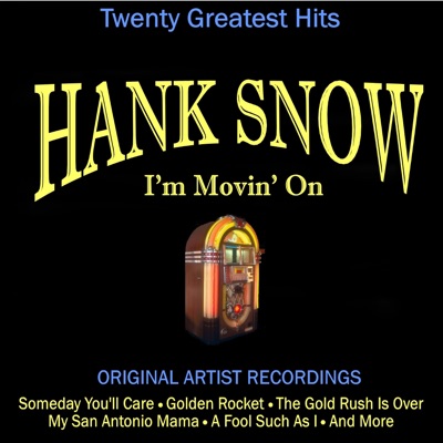 I'm Movin' On - Hank Snow
