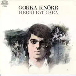 Herri Bat Gara - Gorka Knörr Herri Bat Gara - Gorka Knörr