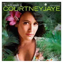 The Exotic Sounds of Courtney Jaye - Courtney Jaye The Exotic Sounds of Courtney Jaye - Courtney Jaye