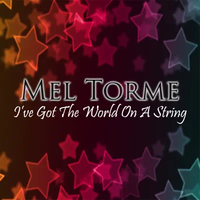 I've Got the World On a String - Mel Tormé I've Got the World On a String - Mel Tormé