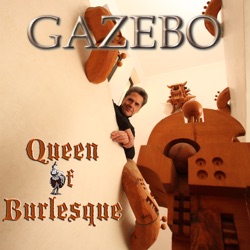 Gazebo - Queen of Burlesque