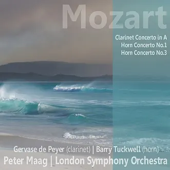 Mozart: Clarinet Concerto in A, Horn Concerto No. 1, Horn Concerto No. 3 by London Symphony Orchestra, Peter Maag, Gervase De Peyer & Barry Tuckwell album reviews, ratings, credits