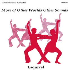 More of Other Worlds Other Sounds - Esquivel