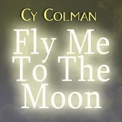 Fly Me To The Moon - Cy Coleman Fly Me To The Moon - Cy Coleman