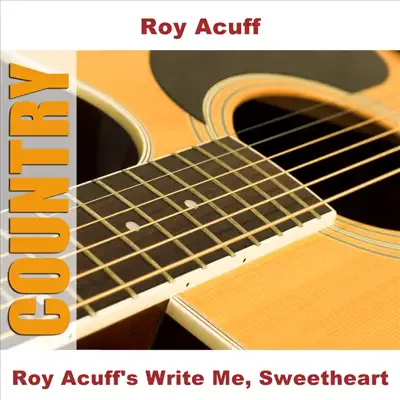 Roy Acuff's Write Me, Sweetheart - Roy Acuff