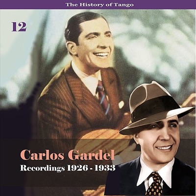 The History of Tango - Carlos Gardel Volume 12 / Recordings 1926 - 1933 - Carlos Gardel