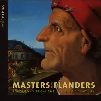 Masters from Flanders, Vol. 6: Gombert and the Court of Charles V (Polyphony from the 15th & 16th Century) by Capella Sancti Michaëlis, Currende Consort & Erik Van Nevel album reviews, ratings, credits