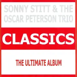 Classics - Sonny Stitt & The Oscar Peterson Trio - Oscar Peterson Trio Classics - Sonny Stitt & The Oscar Peterson Trio - Oscar Peterson Trio
