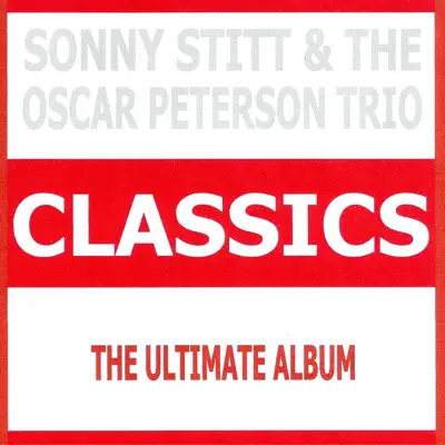 Classics - Sonny Stitt & The Oscar Peterson Trio - Oscar Peterson Trio