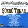 Sükrü Tunar - Türk Musikisinin Unutulmayan Bestecileri 10 (The Unforgettable Composers of Turkish Music)