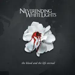 The Blood and the Life Eternal - Neverending White Lights
