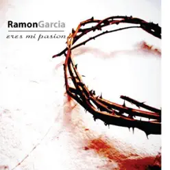 Eres Mi Pasion - Ramón García Eres Mi Pasion - Ramón García