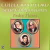 Coleccion de Oro Serie Compositores Pedro Flores
