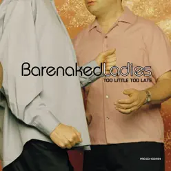 Too Little Too Late - Single - Barenaked Ladies