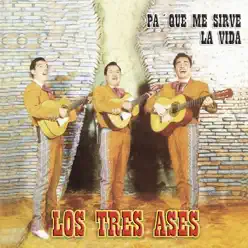 Pa' Que Me Sirve la Vida - Los Tres Ases